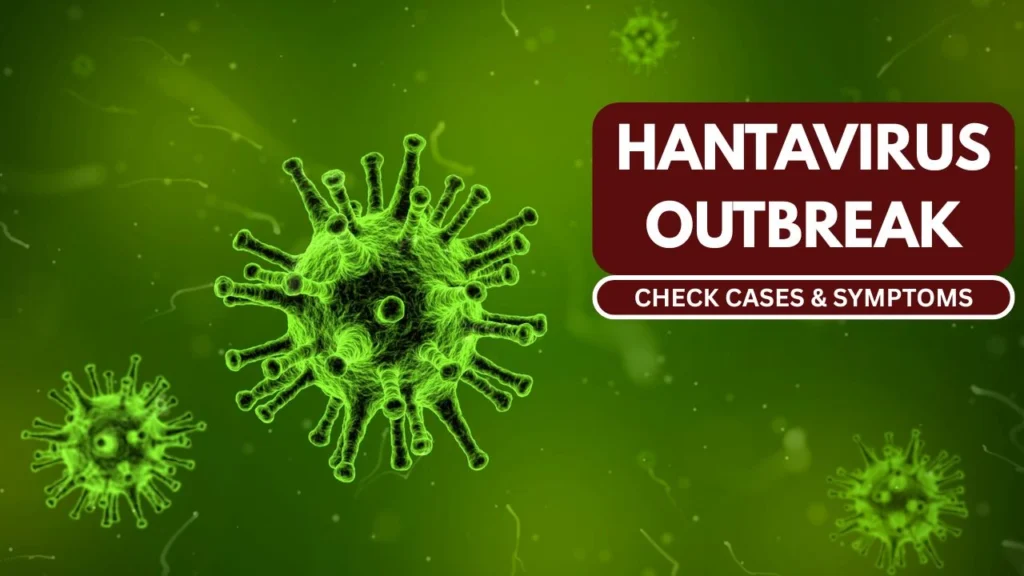 ⁠Hantavirus Outbreak 2026: Total Cases, Symptoms, Precautions